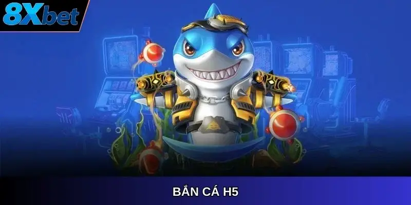 Bắn Cá H5 8Xbet – Trò chơi đại dương hấp dẫn trên 8Xbet