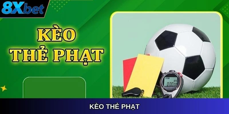 Kèo thẻ phạt 8xbet, hướng dẫn cược chi tiết