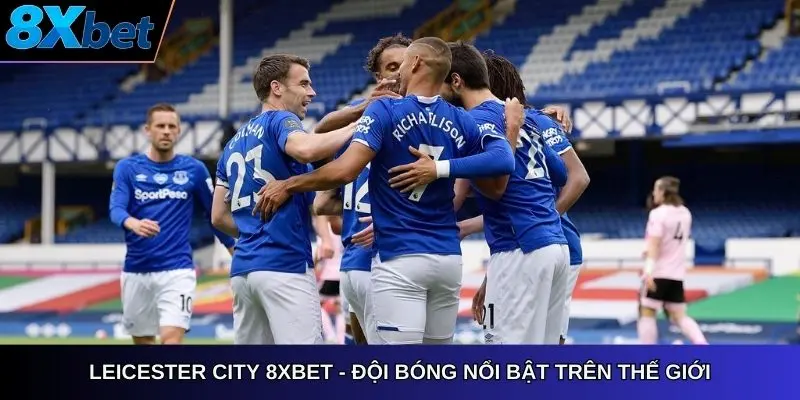 Leicester City 8xbet đội bóng nổi bật trên thế giới